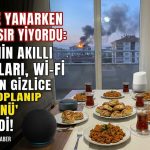 MAHALLE YANARKEN ONLAR KISIR YİYORDU: Bir Sitenin Akıllı Asistanları, Wi-Fi Üzerinden Gizlice Toplanıp “Altın Günü” Düzenledi!