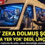 İstanbul’da göreve başlayan yapay zeka dolmuş şoförü, “arkada boş yer var” yalanını söylemeyi reddedince yolcular tarafından linç edildi